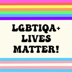 LGBTIQA+ Lives Matter!